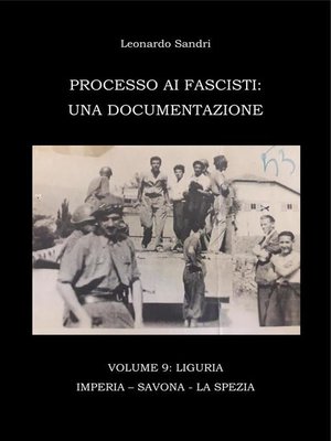 cover image of Processo ai Fascisti--Volume9 Liguria--Imperia--Savona--La Spezia